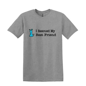 I Rescued My Best Friend T-Shirt