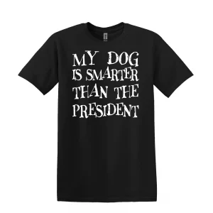My Dog is Smarter Than The President T-Shirt
