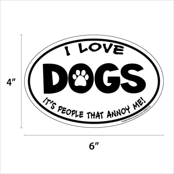 I Love Dogs It's People That Annoy Me Oval Shaped Car Magnet - Image 2
