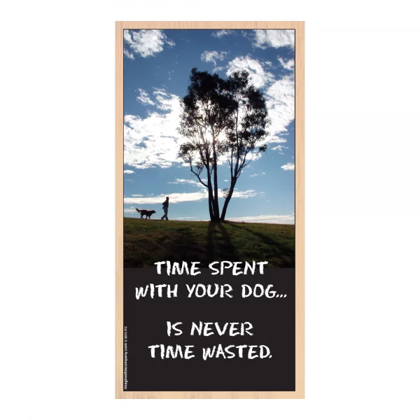 Time Spent With Your Dog is Never Wasted Vertical Wood Sign
