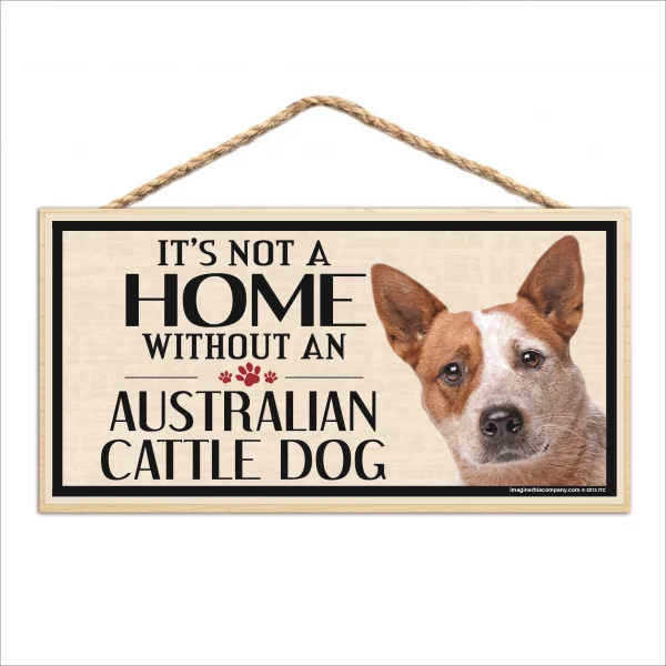 It's Not A Home Without An Australian Cattle Dog Wood Sign