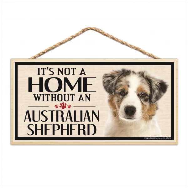 It's Not A Home Without An Australian Shepherd Wood Sign