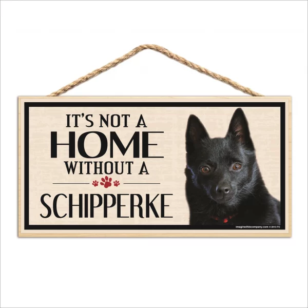 It's Not A Home Without A Schipperke Wood Sign
