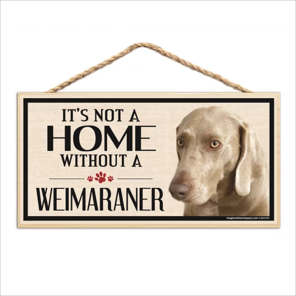 It's Not A Home Without A Weinmaraner Wood Sign