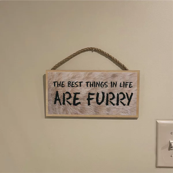 Furry The Best Things In Life Are Furry Wood Sign - Image 3