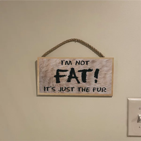 Furry I'm Not Fat it's Just the Fur Wood Sign - Image 3