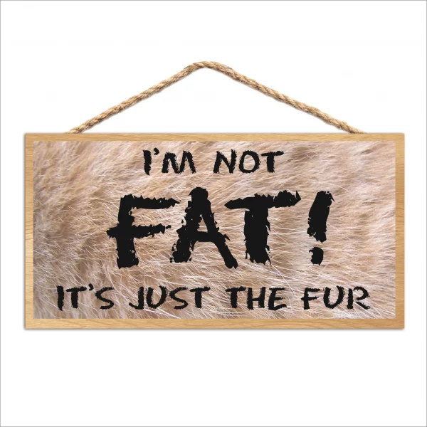 Furry I'm Not Fat it's Just the Fur Wood Sign