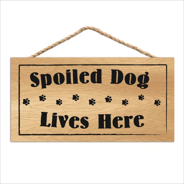 Spoiled Dog Lives Here Wood Sign