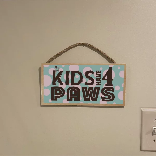 My Kids Have 4 Paws Dots Wood Sign - Image 3