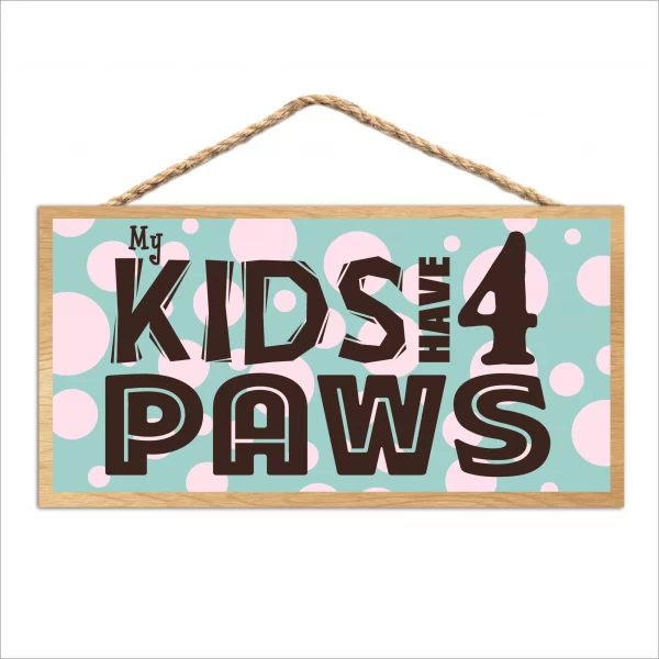 My Kids Have 4 Paws Dots Wood Sign