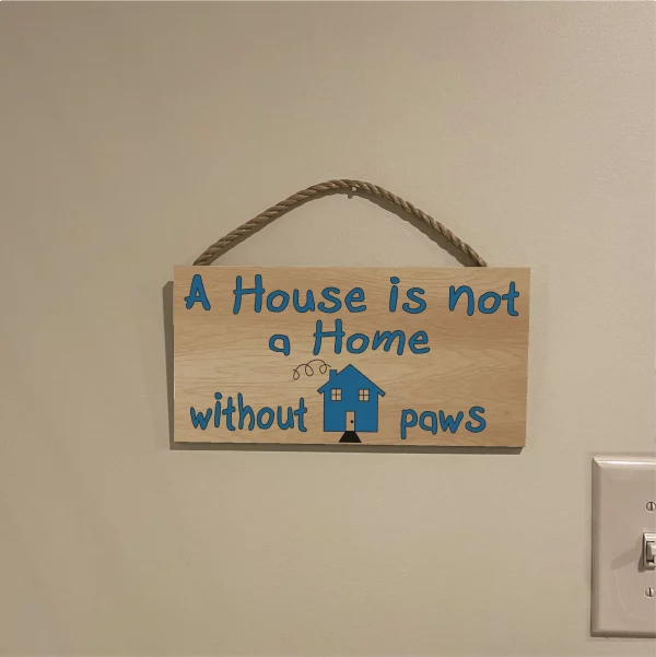 A House Is Not A Home Without Paws Wood Sign - Image 3