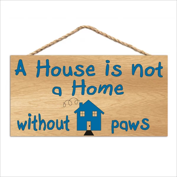 A House Is Not A Home Without Paws Wood Sign