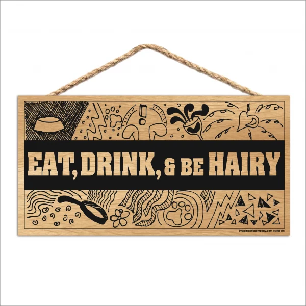 Eat Drink Be Hairy Wood Sign