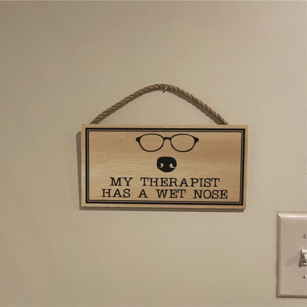 My Therapist Has a Wet Nose Wood Sign - Image 3