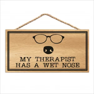 My Therapist Has a Wet Nose Wood Sign