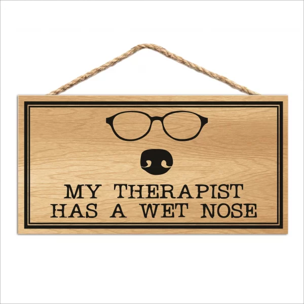 My Therapist Has a Wet Nose Wood Sign
