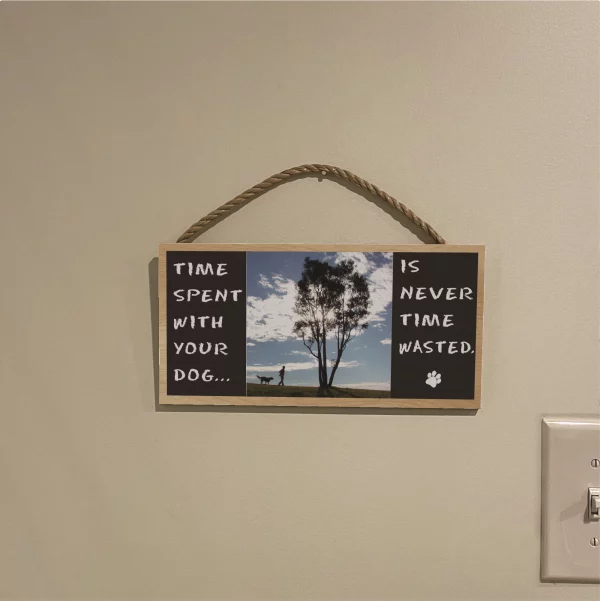Time Spent With Your Dog Is Never Wasted Wood Sign - Image 3