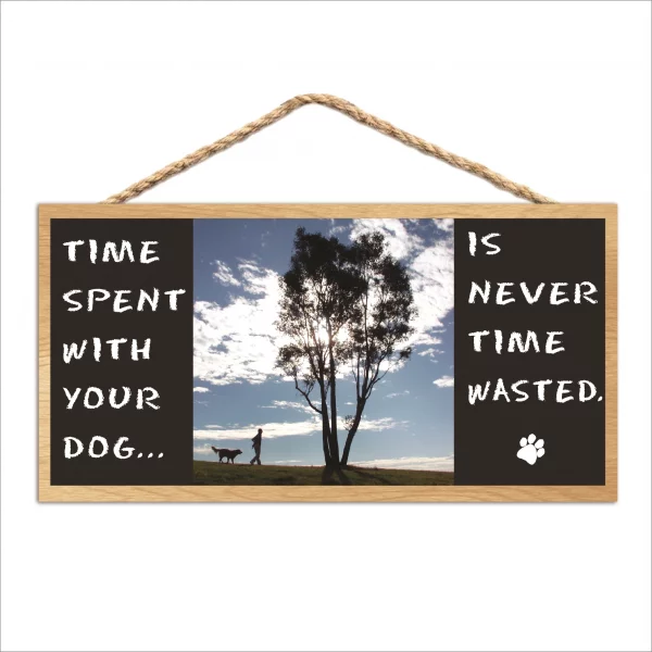 Time Spent With Your Dog Is Never Wasted Wood Sign