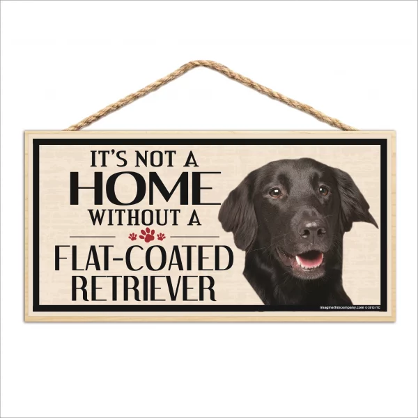 It's Not A Home Without A Flat Coated Retreiver Wood Sign