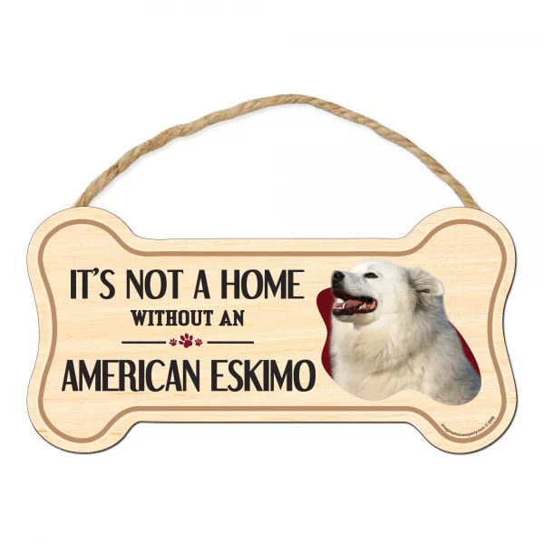 It's not A Home Without An American Eskimo Wood Bone Sign