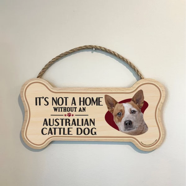 It's not A Home Without An Austrailian Cattle Dog Wood Bone Sign - Image 3