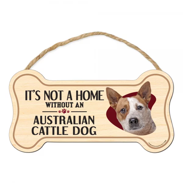 It's not A Home Without An Austrailian Cattle Dog Wood Bone Sign