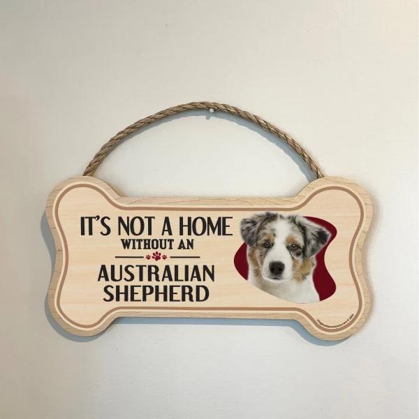 It's not A Home Without An Austrailian Shepherd Wood Bone Sign - Image 3