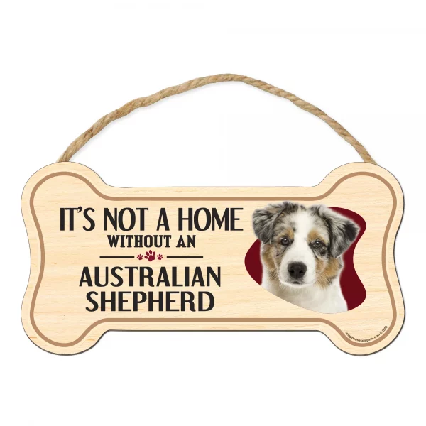 It's not A Home Without An Austrailian Shepherd Wood Bone Sign