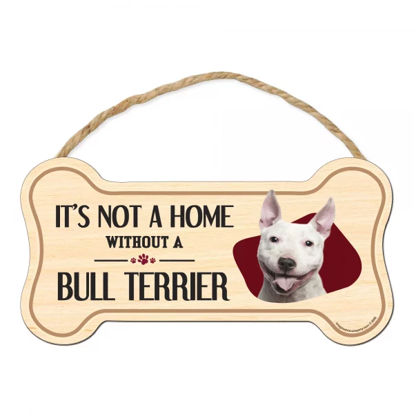 It's not A Home Without A Bull Terrier Wood Bone Sign