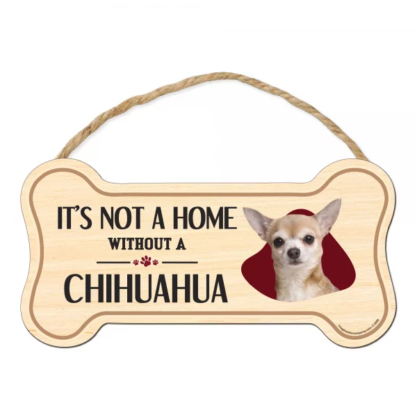 It's not A Home Without A Chihuahua Wood Bone Sign