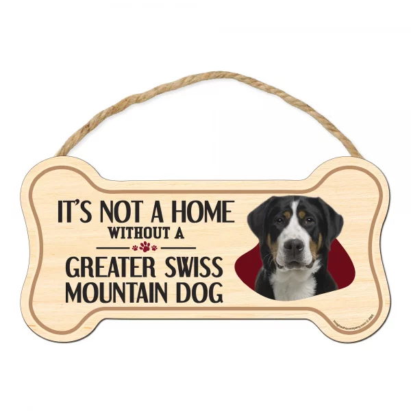 It's not A Home Without A Greater Swiss Mountain Wood Bone Sign