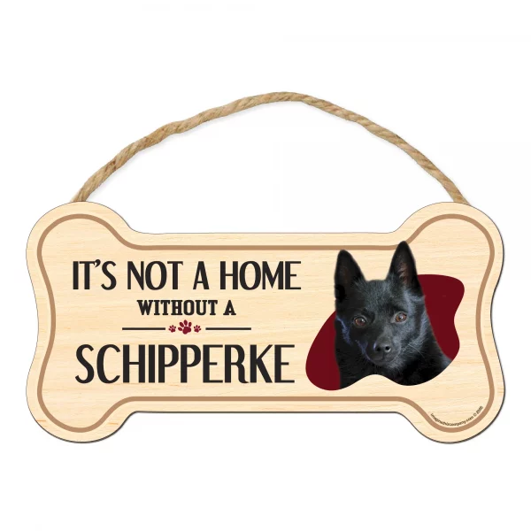 It's not A Home Without A Shipperke Wood Bone Sign