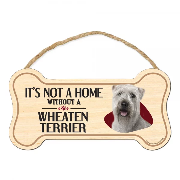 It's not A Home Without A Wheaten Terrier Wood Bone Sign