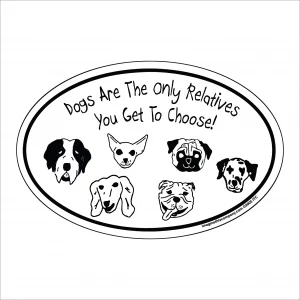 Dogs Are The Only Relatives You Get To Choose Oval Magnet