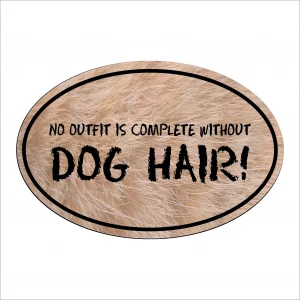 Furry No Outfit is Complete Without Dog Hair Oval Magnet