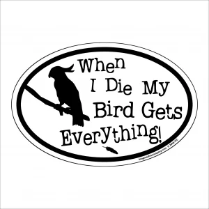 When I Die My Bird Gets Everything Oval Magnet