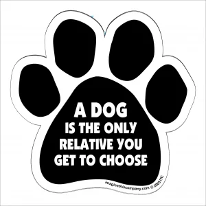A Dog is the Only Relative You Get To Choose Paw Magnet