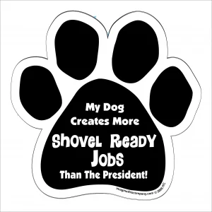 My Dog Creates More Shovel Ready Jobs Paw Magnet