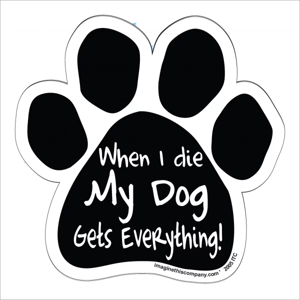 When I Die My Dog Gets Everything Paw Magnet