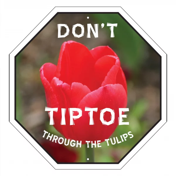 Don?t Tiptoe Through The Tulips Garden Sign