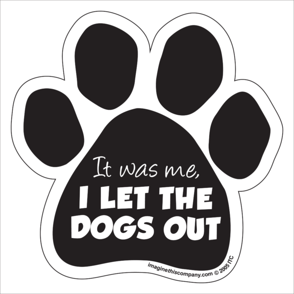 It Was Me - I Let The Dogs Out Paw Magnet
