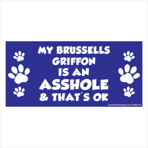 My Brussels Griffon is an Asshole 2.75" x 5.75" Rectangle Magnet