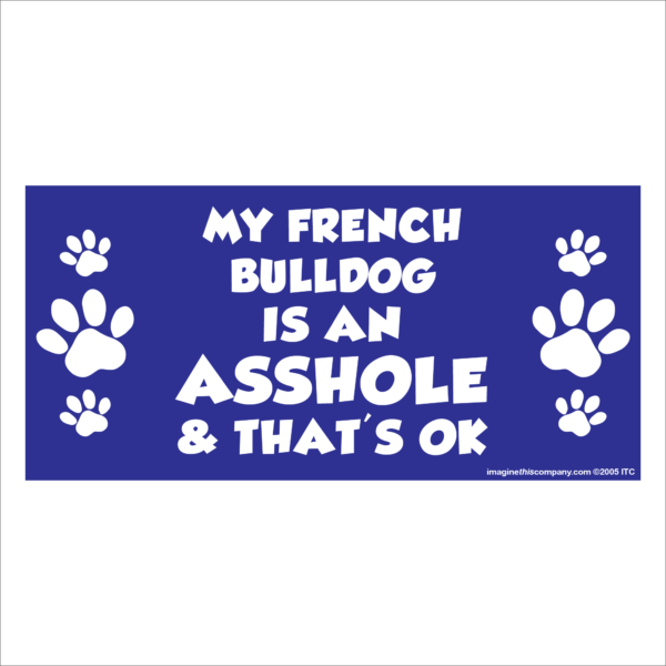 My French Bulldog is an Asshole 2.75" x 5.75" Rectangle Magnet