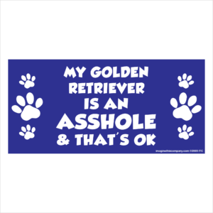My Golden Retriever is an Asshole 2.75" x 5.75" Rectangle Magnet