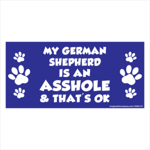 My German Shepherd is an Asshole 2.75" x 5.75" Rectangle Magnet