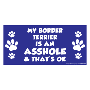 My Border Terrier is an Asshole 2.75" x 5.75" Rectangle Magnet