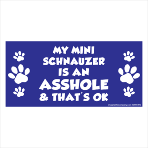 My Mini Schnauzer is an Asshole 2.75" x 5.75" Rectangle Magnet