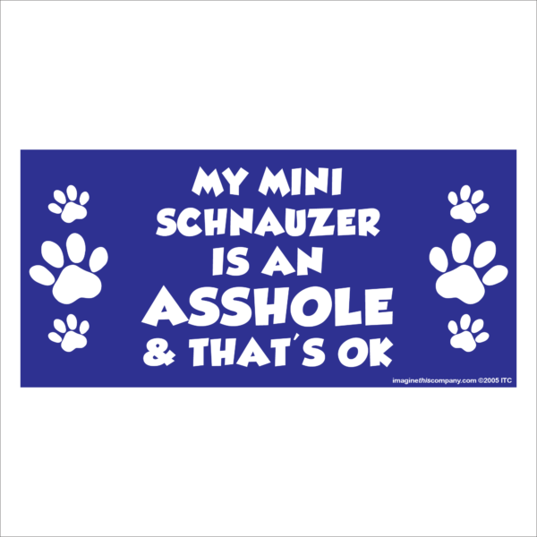My Mini Schnauzer is an Asshole 2.75" x 5.75" Rectangle Magnet