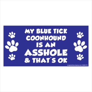 My Blue Tick Coonhound is an Asshole 2.75" x 5.75" Rectangle Magnet