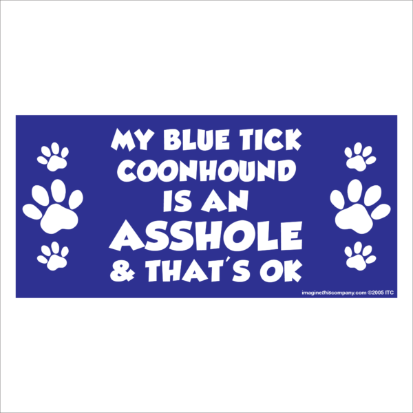 My Blue Tick Coonhound is an Asshole 2.75" x 5.75" Rectangle Magnet